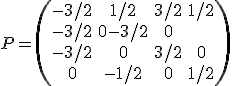 P=\begin{pmatrix}-3/2 & 1/2 & 3/2& 1/2\\ -3/2& 0 -3/2& 0\\ -3/2& 0& 3/2& 0\\ 0& -1/2& 0& 1/2\end{pmatrix}